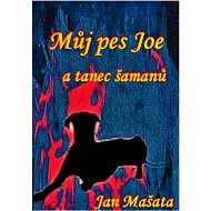Můj pes Joi a tanec šamanů - Elektronická kniha