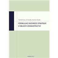 Formulace business strategie v oblasti zdravotnictví - Elektronická kniha