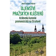 Tajemství pražských klášterů - Královská kanonie premonstrátů na Strahově - Elektronická kniha