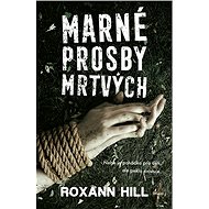 Marné prosby mrtvých - Roxann Hill, 288 stran
