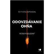 Odovzdávanie ohňa - Peter Podlesný, 208 stran