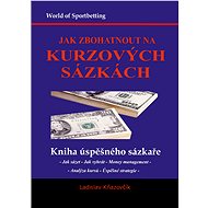 Jak zbohatnout na kurzových sázkách - Elektronická kniha