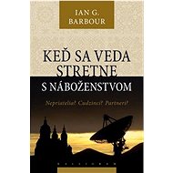 Keď sa veda stretne s náboženstvom: Nepriatelia? Cudzinci? Partneri? - Kniha