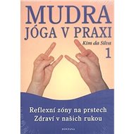 Kniha Mudra jóga v praxi 1: Reflexní zóny na prstech  Zdraví v našich rukou - Kniha