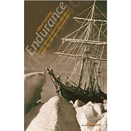 Endurance: Neuvěřitelné putování Shackletonovy Královské transantarktické expedice - Kniha
