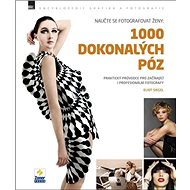 Naučte se fotografovat ženy: 1000 dokonalých póz: Encyklopedie grafika a fotografie - Kniha