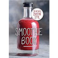 Smoothie Book: Více než dieta, životní styl - Kniha
