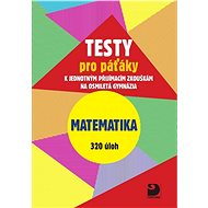 Testy pro páťáky Matematika 320 úloh: k jednotným přijímacím zkouškám na osmiletá gymnázia - Kniha
