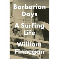 Barbarian Days: A Surfing Life - Kniha