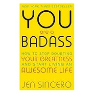 You Are a Badass: How to Stop Doubting Your Greatness and Start Living an Awesome Life - Kniha