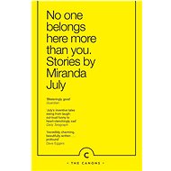 No One Belongs Here More Than You: Stories - Kniha