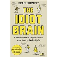 The Idiot Brain: A Neuroscientist Explains What Your Head is Really Up To - Kniha