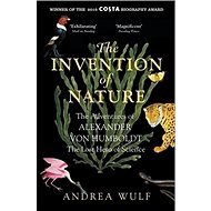 The Invention of Nature: The Adventures of Alexander Von Humboldt, the Lost Hero of Science - Kniha