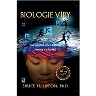 Biologie víry: Jak uvolnit sílu vědomí, hmoty a zázraků - Kniha