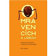 O mravencích a lidech: Sociomorfní projekce v dějinách myrmekologie - Kniha