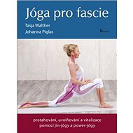 Kniha Jóga pro fascie: protahování, uvolňování a vitalizace pomocí jin-jógy a power-jógy - Kniha