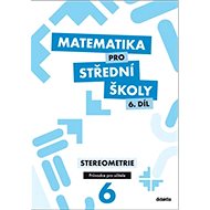 Matematika pro střední školy 6. díl Průvodce pro učitele: Stereometrie - Kniha