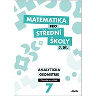 Matematika pro střední školy 7. díl Průvodce pro učitele: Analytická geometrie - Kniha