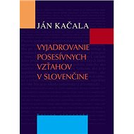 Vyjadrovanie posesívnych vzťahov v slovenčine - Kniha