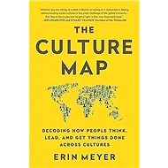 The Culture Map: Decoding How People Think, Lead, and Get Things Done Across Cultures - Kniha
