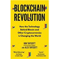 Blockchain Revolution: How the Technology Behind Bitcoin and Other Cryptocurrencies is Changing the  - Kniha