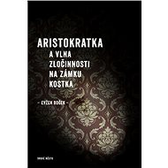 Aristokratka a vlna zločinnosti na zámku Kostka - Kniha
