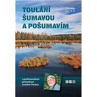 Toulání Šumavou a Pošumavím: s profesionálním průvodcem Josefem Peckou - Kniha