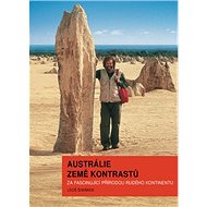 Austrálie země kontrastů: Za fascinující přírodou Rudého kontinentu - Kniha