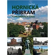 Hornická Příbram v proměnách času - Kniha