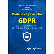 Praktická příručka GDPR: Pro Správce, Zpracovatele a Pověřence ochrany osobních údajů - Kniha