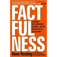 Factfulness: Ten Reasons We're Wrong About The World - And Why Things Are Better Than You Thi - Kniha
