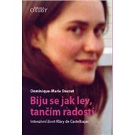 Biju se jak lev, tančím radostí: Intenzivní život Kláry de Castelbajac - Kniha