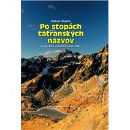 Po stopách tatranských názvov: Nový pohľad na minulosť našich veľhôr - Kniha