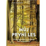 Můj první les: Trvale udržitelné a přirozené lesní hospodářství - Kniha