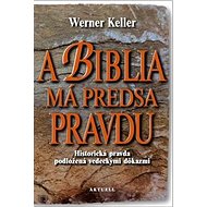 A Biblia má predsa pravdu: Historická pravda podložená vedeckými dôkazmi - Kniha