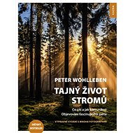 Tajný život stromů: Co cítí a jak komunikují Objevování fascinujícího světa - Kniha
