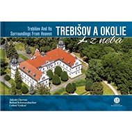 Trebišov a okolie z neba: Trebišov and Its Surroundings From Heaven - Kniha