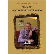 Na kafi s Josefem Dvořákem - Kniha