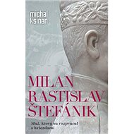 Milan Rastislav Štefánik: Muž, ktorý sa rozprával s hviezdami - Kniha