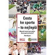 Cesta ke sportu - to nejlepší: Manuál nejen pro rodiče: který sport je ideální? - Kniha