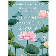 Umění prostého života: 100 zenových aktivit pro klidnější život - Shunmyo Masuno