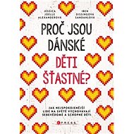 Proč jsou dánské děti šťastné?: Jak nejspokojenější lidé na světě vychovávají sebevědomé a schopné d - Kniha