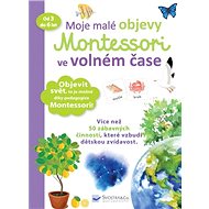 Moje malé objevy Montessori ve volném čase: od 3 do 6 let - Kniha