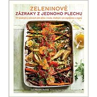 Zeleninové zázraky z jednoho plechu: 101 snadných a výživných jídel přímo z trouby, vhodných i pro v - Kniha
