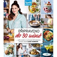 Připraveno do 30 minut: Vařte snadno a rychle jako šéfredaktorka časopisu Apetit Lucie Kubrová - Kniha