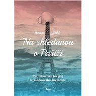 Na shledanou v Paříži: 25 rozhovorů (nejen) o francouzské literatuře - Kniha