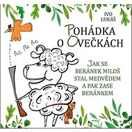 Pohádka o ovečkách: Jak se beránek Miloš stal medvědem a pak zase beránkem - Kniha