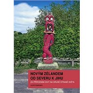 Novým Zélandem od severu k jihu: Za přírodními divy na druhé straně světa - Kniha