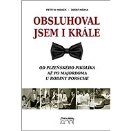 Obsluhoval jsem i krále: Od plzeňského pikolíka až po majordoma u rodiny Porsche - Kniha