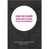 Jak se daří inkluzi u nás a na Slovensku?: Pohled do konkrétních škol - Kniha